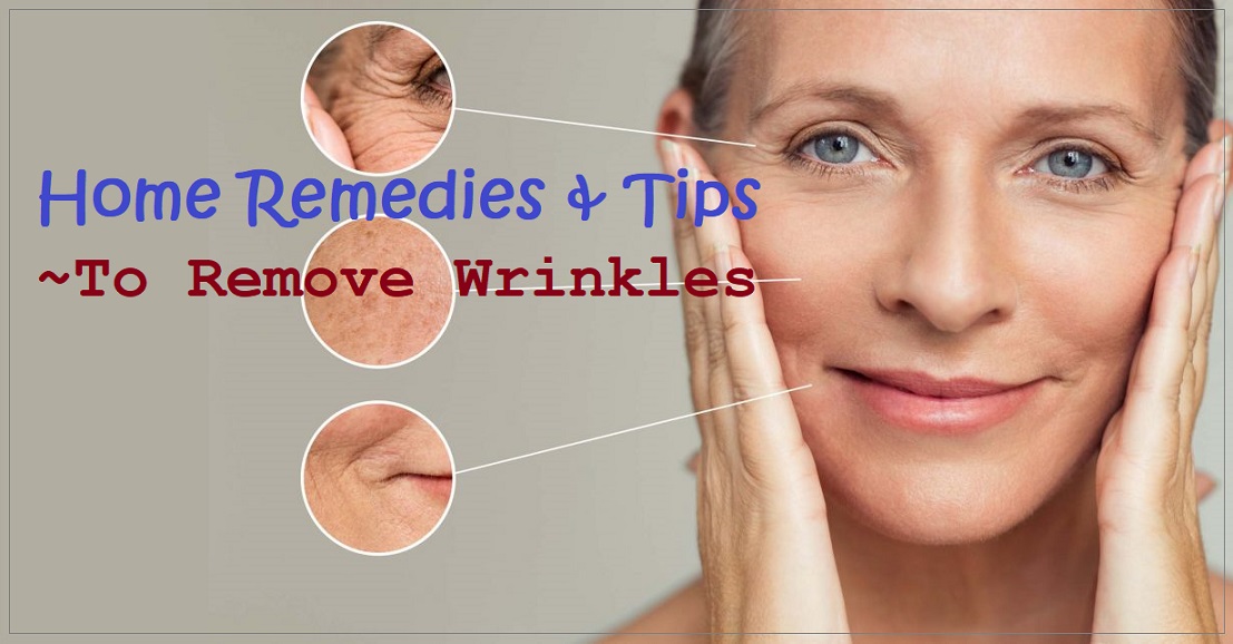 Home Remedies And Tips How To Remove Wrinkles