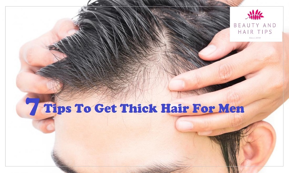 7 Remedies on How To Get Thick Hair For Men - Beauty And Hair Tips